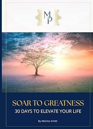 SOAR TO GREATNESS: 30 Days to Elevate Your Life