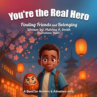 You’re the Real Hero: Finding Friends and Belonging: A Quest For Answers & Adventure Story