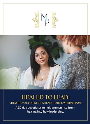 HEALED TO LEAD: A Devotional for Women Ready to Rise with Purpose